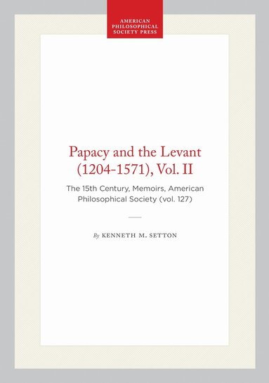 Kenneth M. Setton - Papacy and the Levant (1204-1571), Vol. II, Inbunden