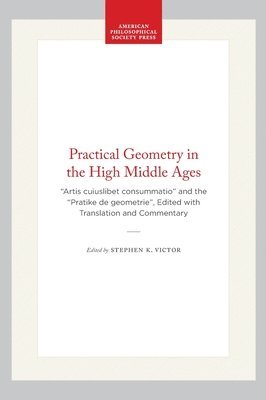 Stephen K. Victor, Stephen K Victor - Practical Geometry in the High Middle Ages: "Artis Cuiuslibet Consummatio" and the "Pratike de Geometrie", Edited with Translation and Commentary, Inbunden