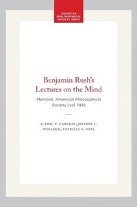 bokomslag Benjamin Rush's Lectures on the Mind: Memoirs, American Philosophical Society (Vol. 144)