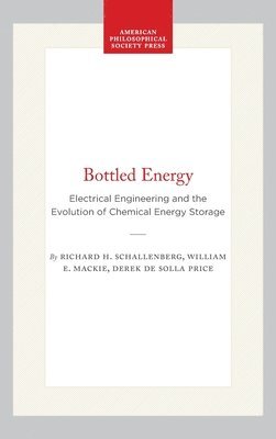 Richard H. Schallenberg, Richard H Schallenberg - Bottled Energy: Electrical Engineering and the Evolution of Chemical Energy Storage, Inbunden