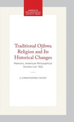 bokomslag Traditional Ojibwa Religion and Its Historical Changes: Memoirs, American Philosophical Society (Vol. 152)