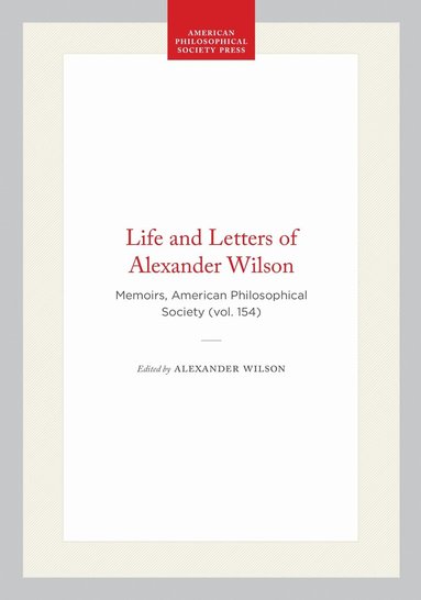 Alexander Wilson, Clark Hunter - Life and Letters of Alexander Wilson, Inbunden