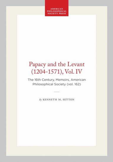 Kenneth M. Setton - Papacy and the Levant (1204-1571), Vol. IV, Inbunden
