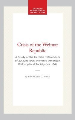 bokomslag Crisis of the Weimar Republic: A Study of the German Referendum of 20 June 1926, Memoirs, American Philosophical Society (Vol. 164)