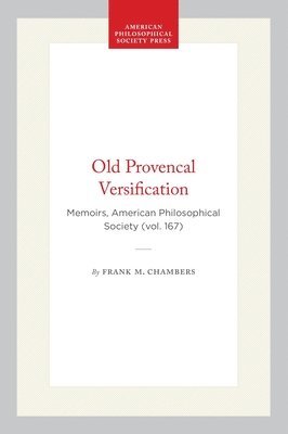 Old Provencal Versification: Memoirs, American Philosophical Society (Vol. 167)