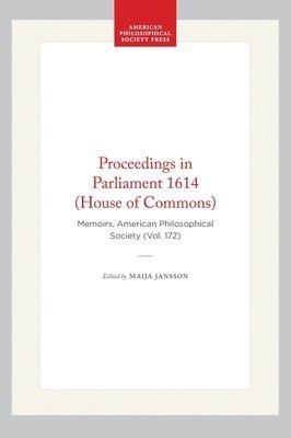 bokomslag Proceedings in Parliament 1614 (House of Commons): Memoirs, American Philosophical Society (Vol. 172)