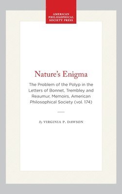 bokomslag Nature's Enigma: The Problem of the Polyp in the Letters of Bonnet, Trembley and Reaumur, Memoirs, American Philosophical Society (Vol. 174)
