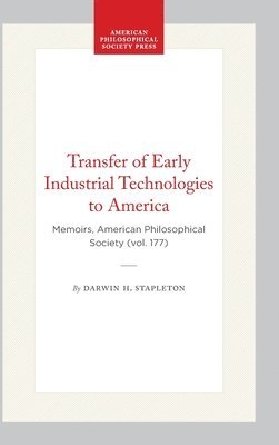 bokomslag Transfer of Early Industrial Technologies to America: Memoirs, American Philosophical Society (Vol. 177)