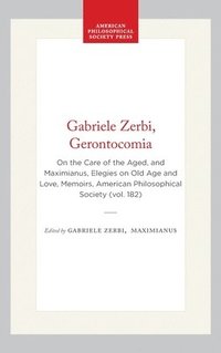 bokomslag Gabriele Zerbi, Gerontocomia: On the Care of the Aged, and Maximianus, Elegies on Old Age and Love, Memoirs, American Philosophical Society (Vol. 182)