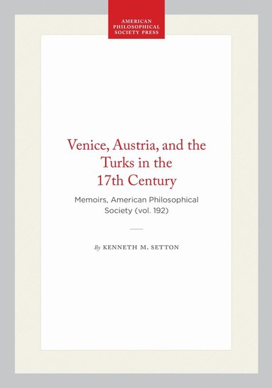 Kenneth M. Setton - Venice, Austria, and the Turks in the 17th Century, Häftad