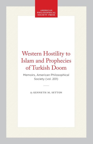 Kenneth M. Setton - Western Hostility to Islam and Prophecies of Turkish Doom, Inbunden