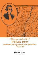 King of the Alley: William Duer, Politician, Entrepreneur, and Speculator, 1768-1799, Memoirs, American Philosophical Society (Vol. 202) 1