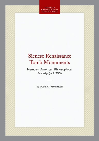 Robert Munman - Sienese Renaissance Tomb Monuments, Inbunden