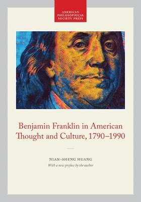 Benjamin Franklin in American Thought and Culture, 1790-1990: Memoirs, American Philosophical Society (Vol. 211) 1