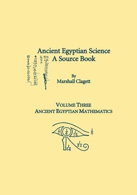 Ancient Egyptian Science, Vol. III: A Source Book, Ancient Egyptian Mathematics, Memoirs, American Philosophical Society (Vol. 232) 1