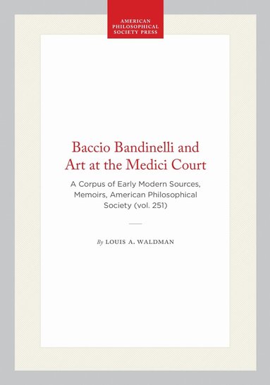 Louis A. Waldman - Baccio Bandinelli and Art at the Medici Court, Inbunden