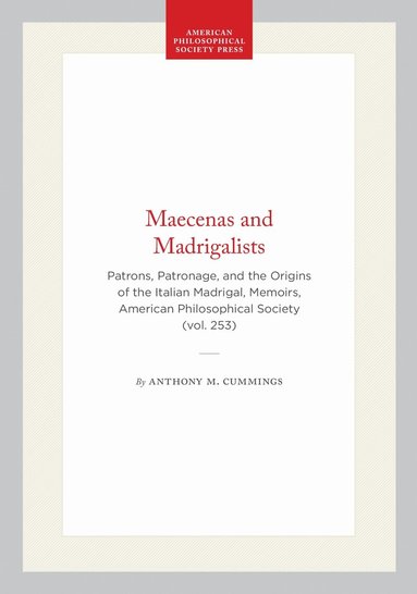 Anthony M. Cummings - Maecenas and Madrigalists, Inbunden