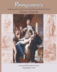 bokomslag Parmigianino's Madonna of the Long Neck: A Grace Beyond the Reach of Art, Memoirs, American Philosophical Society (Vol. 269)