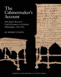 bokomslag The Cabinetmaker's Account: John Head's Record of Craft and Commerce in Colonial Philadelphia, 1718-1753, Memoirs, American Philosophical Society