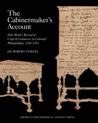 bokomslag The Cabinetmaker's Account: John Head's Record of Craft and Commerce in Colonial Philadelphia, 1718-1753, Memoirs, American Philosophical Society