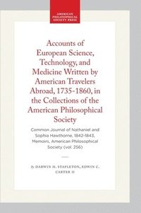 bokomslag Accounts of European Science, Technology, and Medicine Written by American Travelers Abroad, 1735-1860, in the Collections of the American Philosophic