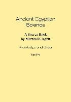Ancient Egyptian Science: Source Book. Volume I: Knowledge and Order. Tome Two. Memoirs, American Philosophical Society (Vol. 184) 1