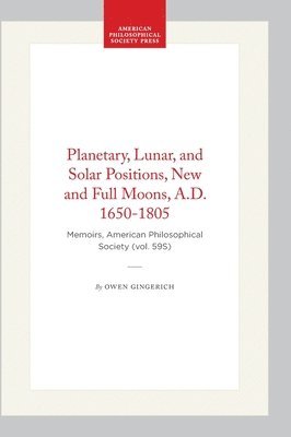 Owen Gingerich - Planetary, Lunar, and Solar Positions, New and Full Moons, a.D. 1650-1805, Inbunden
