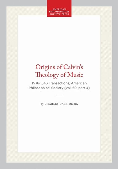 Charles Garside, Jr. - Origins of Calvin's Theology of Music, Häftad