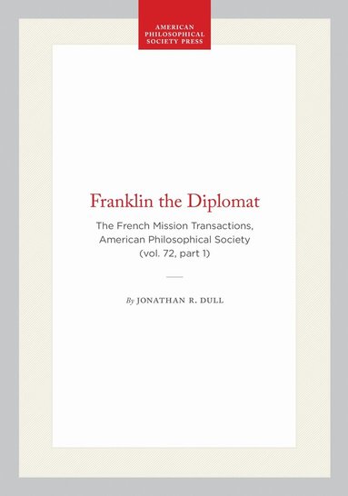 Jonathan R. Dull - Franklin the Diplomat, Häftad