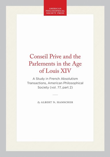 Albert N. Hamscher - Conseil Prive and the Parlements in the Age of Louis XIV, Häftad
