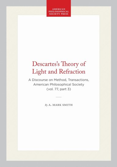 A. Mark Smith - Descartes's Theory of Light and Refraction, Häftad