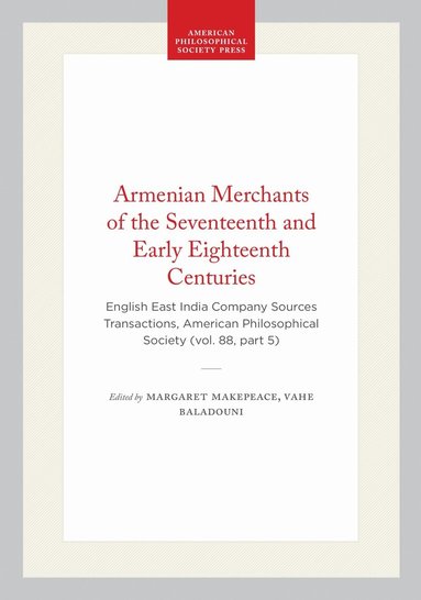 Margaret Makepeace, Vahe Baladouni - Armenian Merchants of the Seventeenth and Early Eighteenth Centuries, Häftad