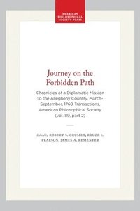 bokomslag Journey on the Forbidden Path: Chronicles of a Diplomatic Mission to the Allegheny Country, March-September, 1760 Transactions, American Philosophical