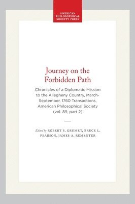 bokomslag Journey on the Forbidden Path: Chronicles of a Diplomatic Mission to the Allegheny Country, March-September, 1760 Transactions, American Philosophical