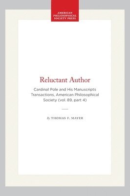 bokomslag Reluctant Author: Cardinal Pole and His Manuscripts Transactions, American Philosophical Society (Vol. 89, Part 4)
