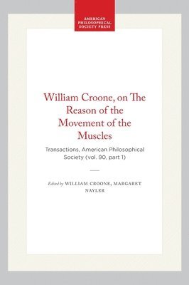 bokomslag William Croone, on the Reason of the Movement of the Muscles: Transactions, American Philosophical Society (Vol. 90, Part 1)