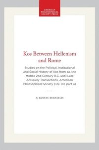 bokomslag Kos Between Hellenism and Rome: Studies on the Political, Institutional and Social History of Kos from Ca. the Middle 2nd Century B.C. Until Late Anti