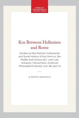 bokomslag Kos Between Hellenism and Rome: Studies on the Political, Institutional and Social History of Kos from Ca. the Middle 2nd Century B.C. Until Late Anti