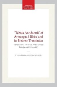 bokomslag "Tabula Antidotarii" of Armengaud Blaise and Its Hebrew Translation: Transactions, American Philosophical Society (Vol. 90, Part 6)