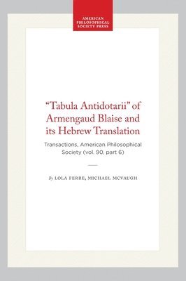 bokomslag "Tabula Antidotarii" of Armengaud Blaise and Its Hebrew Translation: Transactions, American Philosophical Society (Vol. 90, Part 6)