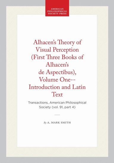 A. Mark Smith - Alhacen's Theory of Visual Perception (First Three Books of Alhacen's De Aspectibus), Volume One--Introduction and Latin Text, Häftad