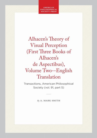 A. Mark Smith - Alhacen's Theory of Visual Perception (First Three Books of Alhacen's De Aspectibus), Volume Two--English Translation, Häftad