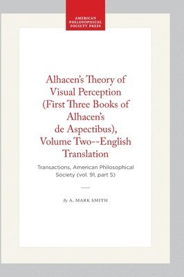 bokomslag Alhacen's Theory of Visual Perception (First Three Books of Alhacen's de Aspectibus), Volume Two--English Translation: Transactions, American Philosop