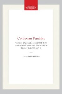 bokomslag Confucian Feminist: Memoirs of Zeng Baosun (1893-1978) Transactions, American Philosophical Society (Vol. 92, Part 1)