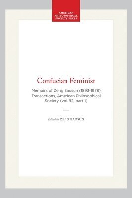 bokomslag Confucian Feminist: Memoirs of Zeng Baosun (1893-1978) Transactions, American Philosophical Society (Vol. 92, Part 1)