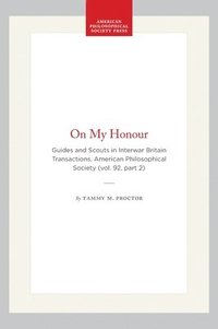 bokomslag On My Honour: Guides and Scouts in Interwar Britain Transactions, American Philosophical Society (Vol. 92, Part 2)