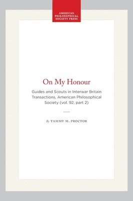 bokomslag On My Honour: Guides and Scouts in Interwar Britain Transactions, American Philosophical Society (Vol. 92, Part 2)