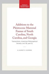 bokomslag Additions to the Pleistocene Mammal Faunas of South Carolina, North Carolina, and Georgia: Transactions, American Philosophical Society (Vol. 92, Part