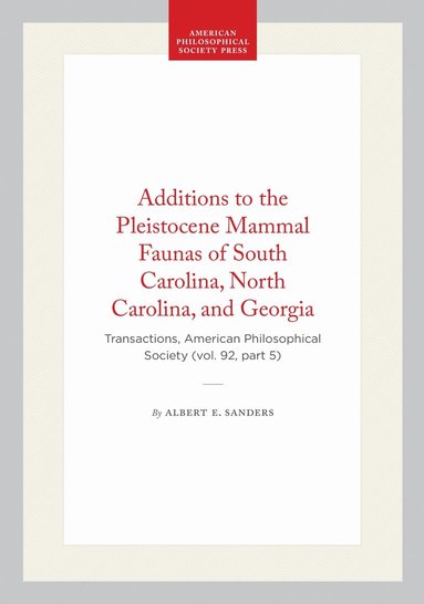 Albert E. Sanders - Additions to the Pleistocene Mammal Faunas of South Carolina, North Carolina, and Georgia, Häftad