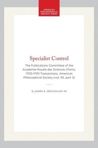 bokomslag Specialist Control: The Publications Committee of the Academie Royale Des Sciences (Paris), 1700-1793 Transactions, American Philosophical Society (Vo